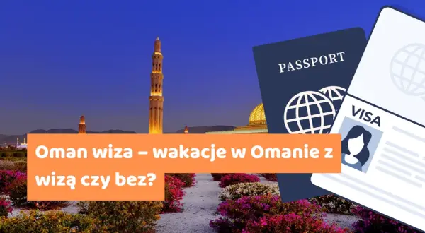 Wiza do Ománu co musisz wiedzieć o wymogach wizowych